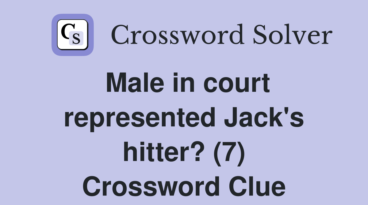 Male in court represented Jack's hitter? (7) - Crossword Clue Answers